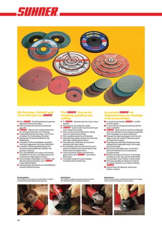 Die Schrupp-, Schleif- und                        The         line-up for                          La parade         du
Trenn-Parade von                                  roughing, grinding and                           dégrossissage, du meulage
                                                  cutting                                          et du tronçonnage
x Das             Schleifscheibenprogramm         n A             abrasive disc for every requi-   y La gamme de meules                 comble
  lässt keine Wünsche offen                         rement                                           tous les désirs
x Alle Produkte sind auf ihre Sicherheit          n All products are tested for safety             y La sécurité de chaque produit est stricte-
  geprüft                                         n             has the right machine with opti-     ment contrôlée
x            offeriert die richtige Maschine        mum speed and power                            y            dispose de la machine adéquate
  für optimale Drehzahl und Leistung              n Fibre-reinforced grinding and cutting            pour une vitesse et une puissance parfaite-
x Faserstoffarmierte Schrupp- und Trenn-            discs for freehand working                       ment adaptées au travail à effectuer
  scheiben für freihändiges Arbeiten              n Disc qualities suited to all materials         y Disques de dégrossissage et de tronçon-
x Geeignete Scheibenqualität für alle             n Abrasive flap plates, flexible and durable       nage armés de matières fibreuses pour
  Materialien                                       with high cutting performance                    un travail sans appui
x Lamellen-Fächerschleifteller elastisch          n Flap discs for extremely economical            y Des disques à lamelles élastiques mais
  und doch aggressiv mit hoher Standzeit            working with high output                         suffisamment agressifs avec une longé-
x Lamellen-Fächerschleifscheiben für              n ELS grinding cups for wet and dry grin-          vité appréciable
  äusserst wirtschaftliches Arbeiten bei            ding of synthetic and natural stone, with      y Des roues à lamelles pour un travail à
  grosser Leistung                                  handy bayonet attachment                         grand rendement et une puissance
x ELS-Schleiftöpfe zum nass und trocken           n Various grades of fibre and Silcarbo             exceptionnelle
  Schleifen für Kunst- und Natursteine mit          paper discs and               non-woven        y Meules boisseaux ELS pour le meulage
  praktischem Bajonettverschluss                    fibre discs                                      humide ou à sec des pierres artificielles
x Verschiedene Qualitäten von Fieber- und         n Complete range of support plates,                et naturelles. Avec fixation à baïonnette.
  Silcarbopapierscheiben und                        including Velcro fastening                     y Diverses qualités de disques en fibres,
  Faservliesscheiben.                                                                                en papier silcarbo ou en tissu de fibres
x Umfassendes Sortiment von Schleiftellern,
  inklusiv Klettverschluss                                                                         y Grand choix de disques, aussi avec
                                                                                                     fixation «Velcro»



Einsatzgebiete:                                   Applications:                                    Applications:
Zum Trennen, Schruppen und Schleifen in Metall-   For cutting, roughing and grinding throughout    Pour le tronçonnage, le dégrossissage et le meulage
und Steinbearbeitungsindustrie generell.          the metal and stone-working industries.          dans le travail des métaux et de la pierre.




44
 