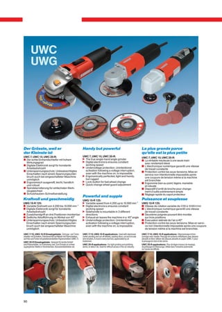 UWC
        UWG




Der Grösste, weil er                                                  Handy but powerful                                                     La plus grande parce
der Kleinste ist                                                                                                                             qu’elle est la plus petite
UWC 7, UWC 10, UWC 20-R:                                              UWC 7, UWC 10, UWC 20-R:                                               UWC 7, UWC 10, UWC 20-R:
c Der echte Einhandschleifer mit hohem                                n The true single-hand angle grinder                                   v La véritable meuleuse à une seule main
  Wirkungsgrad                                                        n Digital electronics ensures constant                                   avec rendement élevé
c Digitale Elektronik sorgt für konstante                               working speed                                                        v L'électronique numérique garantit une vitesse
  Arbeitsdrehzahl                                                     n Undervoltage protection. Unintentional                                 de travail constante
c Unterspannungsschutz. Unbeabsichtigtes                                activation following a voltage interruption,                         v Protection contre les sous-tensions. Mise en
  Einschalten nach einem Spannungsunter-                                even with the machine on, is impossible                                service non intentionnelle impossible après
  bruch auch bei eingeschalteter Maschine                             n Ergonomically perfected, light and handy,                              une coupure de tension même si la machine
  unmöglich                                                             but rugged                                                             est branchée
c Ergonomisch ausgereift, leicht, handlich                            n Lock-button for fast wheel change                                    v Ergonomie bien au point, légère, maniable
  und robust                                                          n Quick change wheel guard adjustment                                    et robuste
c Spindelarretierung für einfachsten Werk-                                                                                                   v Dispositif d’arrêt de broche pour change-
  zeugwechsel                                                                                                                                  ment d’outils extrêmement simple
c Schutzhauben-Schnellverstellung                                                                                                            v Réglage rapide du capot protecteur
                                                                      Powerful and supple
Kraftvoll und geschmeidig                                             UWG 10-R 125:                                                          Puissance et souplesse
UWG 10-R 125:                                                         n Variable speed from 4.200 up to 10.000 min-1                         UWG 10-R 125:
c Variable Drehzahl von 4.200 bis 10.000 min-1                        n Digital electronics ensures constant                                 v Vitesse de rotation variable de 4200 à 10000 tr/min
c Digitale Elektronik sorgt für konstante                               working speed                                                        v L'électronique numérique garantit une vitesse
  Arbeitsdrehzahl                                                     n Sidehandle is mountable in 3 different                                 de travail constante
c Zusatzhandgriff an drei Positionen montierbar                         directions                                                           v Deuxième poignée pouvant être montée
c Seitliche Abluftführung im Winkel von 45°                           n Exhaust air leaves the machine in a 45° angle                          sur trois positions
c Unterspannungsschutz. Unbeabsichtigtes                              n Undervoltage protection. Unintentional                               v Évacuation latérale de l’air à 45°
  Einschalten nach einem Spannungsunter-                                activation following a voltage interruption,                         v Protection contre les sous-tensions. Mise en servi-
  bruch auch bei eingeschalteter Maschine                               even with the machine on, is impossible                                ce non intentionnelle impossible après une coupure
  unmöglich                                                                                                                                    de tension même si la machine est branchée.
UWC 7/10, UWG 10-R Einsatzgebiete: Schrupp- und Trenn-                UWC 7/10, UWG 10-R applications: Used with depressed                   UWC 7/10, UWG 10-R applications: Dégrossissage et tron-
arbeiten mit Scheiben, Flächenschliff auf Metall mit Fiberscheiben,   center grinding and cut-off wheels, sanding discs, cut and circular    çonnage avec meules. Ponçage de surfaces métalliques avec disques
auf Holz und Farbe mit gewebeverstärkten Papierscheiben (UWC 7).      wire brushes. A must in every tool box, appreciated by all             abrasifs en fibre. Utiliser des disques abrasifs en papier (UWC 7) pour
UWC 20-R Einsatzgebiete: Geeignet für leichte Schleif-                tradesmen.                                                             le ponçage du bois et des vernis.
und Polierarbeiten, zur Entrostung usw. Zum Einsatz an schwer         UWC 20-R applications: For light grinding and polishing                UWC 20-R applications: Pour de légers travaux de meulage,
zugänglichen Stellen in Verzinkereien, Karossieriebetrieben etc.      works, to deburr etc. Used for difficult access in the car industry.   de polissage et d’ébavurage. Utilisé dans l’industrie automobile
                                                                                                                                             où l’accès est difficile.




90
 