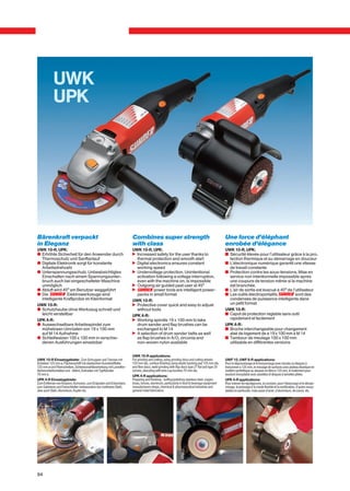 UWK
            UPK




Bärenkraft verpackt                                                    Combines super strength                                                   Une force d’éléphant
in Eleganz                                                             with class                                                                enrobée d’élégance
UWK 10-R, UPK:                                                         UWK 10-R, UPK:                                                            UWK 10-R, UPK:
c Erhöhte Sicherheit für den Anwender durch                            n Increased safety for the user thanks to                                 v Sécurité élevée pour l'utilisateur grâce à la pro-
  Thermoschutz und Sanftanlauf                                           thermal protection and smooth start                                       tection thermique et au démarrage en douceur
c Digitale Elektronik sorgt für konstante                              n Digital electronics ensures constant                                    v L'électronique numérique garantit une vitesse
  Arbeitsdrehzahl                                                        working speed                                                             de travail constante
c Unterspannungsschutz. Unbeabsichtigtes                               n Undervoltage protection. Unintentional                                  v Protection contre les sous-tensions. Mise en
  Einschalten nach einem Spannungsunter-                                 activation following a voltage interruption,                              service non intentionnelle impossible après
  bruch auch bei eingeschalteter Maschine                                even with the machine on, is impossible                                   une coupure de tension même si la machine
  unmöglich                                                            n Outgoing air guided past user at 45°                                      est branchée.
c Abluft wird 45° am Benutzer weggeführt                               n           power tools are intelligent power-                            v L'air de sortie est évacué à 45° de l'utilisateur
c Die            Elektrowerkzeuge sind                                   packs in small format                                                   v Les outils électroportatifs           sont des
  intelligente Kraftprotze im Kleinformat                              UWK 10-R:                                                                   condensés de puissance intelligents dans
UWK 10-R:                                                              n Protective cover quick and easy to adjust                                 un petit format
c Schutzhaube ohne Werkzeug schnell und                                  without tools                                                           UWK 10-R:
  leicht verstellbar                                                   UPK 4-R:                                                                  v Capot de protection réglable sans outil
UPK 4-R:                                                               n Working spindle 19 x 100 mm to take                                       rapidement et facilement
c Auswechselbare Arbeitsspindel zum                                      drum sander and flap brushes can be                                     UPK 4-R:
  mühelosen Umrüsten von 19 x 100 mm                                     exchanged to M 14                                                       v Broche interchangeable pour changement
  auf M 14 Aufnahme                                                    n A selection of drum sander belts as well                                  alsé de logement de ø 19 x 100 mm à M 14
c Schleifwalzen 100 x 100 mm in verschie-                                as flap brushes in A/O, zirconia and                                    v Tambour de meulage 100 x 100 mm
  denen Ausführungen einsetzbar                                          non-woven nylon available                                                 utilisable en différentes versions


                                                                       UWK 10-R applications:
UWK 10-R Einsatzgebiete: Zum Schruppen und Trennen mit                 For grinding and cutting, using grinding discs and cutting wheels         UWF 10, UWF 8-R applications:
Scheiben 125 mm ø, Flächenschliff mit elastischem Kunststoffteller     125 mm dia., surface finishing using elastic backing pad 125 mm dia.      Pour le dégrossissage et le tronçonnage avec meules ou disques à
125 mm ø und Fiberscheiben, Schweissnahtbearbeitung mit Lamellen-      and fibre discs, weld grinding with flap discs type 27 flat and type 29   tronçonner ø 125 mm, le meulage de surfaces avec plateau élastique en
fächerschleifscheiben und -tellern, Entrosten mit Topfbürsten          convex, descaling with wire cup brushes 70 mm dia.                        matière synthétique au disques en fibre ø 125 mm, le traitement pour
70 mm ø.                                                               UPK 4-R applications:                                                     soudure inoxydable avec assiettes et disques à lamelles pliées.
UPK 4-R Einsatzgebiete:                                                Preparing and finishing - buffing/polishing stainless steel, copper,      UPK 4-R applications:
Zum Entfernen von Kratzern, Korrosion, zum Entgraten und Entzundern,   brass, bronze, aluminum, particularly in food & beverage equipment        Pour enlever les égratignures, la corosion, pour l’ébavurage et le décala-
zum Satinieren und Feinschleifen insbesondere von rostfreiem Stahl,    manufacturers shops, chemical & pharmaceutical industries and             minage, le polissage à la meule flexible et la rectification, d’aciers inoxy-
aber auch Stahl, Aluminium, Kupfer etc.                                general metal fabricators.                                                dables en particulier, mais aussi d’acier, d’aluminium, de cuivre, etc.




94
 