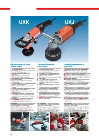 UXK                                                                                                      UXJ




Die Maschine mit dem                                         The machine with a                                          La machine qui garde la
kühlen Kopf . . .                                            cool head . . .                                             tête froide . . .
c Hochleistungs-Steinschleifer und -Polierer;                n High performance grinders and polishers                   v Machine à haut rendement pour le meulage et
  mit Wasserzuleitung                                          for stone, with water supply                                le polissage de la pierre, avec amenée d’eau
c Vollständige Eigenfabrikation gewährleistet                n In-house manufacture throughout ensu-                     v Fabrication réalisée entièrement dans nos
  höchste Qualitätsstandards                                   res outstanding quality                                     locaux pour une nouvelle norme de qualité
c Strenge Qualitätskontrolle für jede                        n Strict quality control of every machine                   v Chaque machine fait l’objet de sévères contrôles
  Maschine                                                   n Carbon brushes with automatic cut-out                     v Charbons à déclenchement automatique
c Selbstabstellende Kohlebürsten                             n Palloid bevel gear teeth                                  v Réducteur à roues coniques à denture palloïde
c Palloidverzahnte Kegelradgetriebe                          n Glass fibre reinforced polyamide housing                  v Boîtier en polyamide, renforcé de fibre de verre
c Glasfaserverstärktes Polyamid-Gehäuse                      n Safety switch                                             v Interrupteur de sécurité
c Sicherheitsschalter                                        n Lock-button for fast wheel change                         v Dispositif de blocage de la broche permettant
c Spindelarretierung für schnellen Werk-                     n UXJ 2 alternatively with CEE-plug or                        un échange rapide des disques
  zeugwechsel                                                  integrated PRCD switch and standard                       v UXJ 2 alternativement avec fiche CEE ou commu-
c UXJ 2 alternativ mit CEE-Stecker oder PRCD-                  connector                                                   tateur intégré PRCD et connecteur normalisé
  Schalter und Normstecker                                   n UXK 4-R: Water feed with quick release                    v UXK 4-R: Alimentation en eau à fermeture
c UXK 4-R: Wasserzuführung mit Schnellver-                     fastener                                                    rapide
  schluss                                                    n Increased safety for the user thanks to                   v Sécurité élevée pour l'utilisateur grâce à la pro-
c Erhöhte Sicherheit für den Anwender durch                    thermal protection and smooth start                         tection thermique et au démarrage en douceur
  Thermoschutz und Sanftanlauf                               n Digital electronics ensures constant                      v L'électronique numérique garantit une vitesse
c Digitale Elektronik sorgt für konstante                      working speed                                               de travail constante
  Arbeitsdrehzahl                                            n Undervoltage protection. Unintentional                    v Protection contre les sous-tensions. Mise en
c Unterspannungsschutz. Unbeabsichtigtes                       activation following a voltage interruption,                service non intentionnelle impossible après une
  Einschalten nach einem Spannungsunter-                       even with the machine on, is impossible                     coupure de tension même si la machine est
  bruch auch bei eingeschalteter Maschine                    n Outgoing air guided past user at 45°                        branchée.
  unmöglich                                                  n           power tools are intelligent power-              v L'air de sortie est évacué à 45° de l'utilisateur
c Abluft wird 45° am Benutzer weggeführt                       packs in small format                                     v Les outils électroportatifs           sont des
c Die            Elektrowerkzeuge sind                                                                                     condensés de puissance intelligents dans un
  intelligente Kraftprotze im Kleinformat                                                                                  petit format
Einsatzgebiete: Für den Einsatz mit Diamantschleifscheiben   UXJ 2 applications: To be used with flexible diamond        UXJ 2 applications: Utilisé avec des disques abrasifs souples
und Diamantschleifringen zum Schleifen und Polieren von      pads and backing pads to grind and polish natural stone,    en diamant pour meuler et polir de la pierre naturelle, du granit,
Naturstein, Granit, Marmor, Glas und CORIAN®.                granite, marble, glass and CORIAN®.                         du marbre, du verre et du CORIAN®.
Achtung: Aus Sicherheitsgründen muss eine Maschine           Warning: For reasons associated with safety, a machine      Attention: Pour des raisons de sécurité, une machine alimenteé
mit Wasserzuführung immer mit einem Trenntrafo oder          with a water supply must always be operated with an         en eau doit toujour être opérée avec un transformateur d’isolation
einem PRCD-Schalter (120 V-Version: GFCI-Schalter)           isolating transformer or a PRCD switch (120 V Version:      ou un interrupteur PRCD (pour la version 120 V:
betrieben werden. Genauere Angaben siehe unter der Rubrik    GFCI switch). More precise information can be found under   interrupteur GFCI). Pour de plus amples détails, veuillez vous
„Notwendige Sicherheitsbauteile” (2,3 kVa).                  the „Safety components required” heading (2,3 kVa).         référer à la rubrique «Composants de sécurité repuis» (2,3 kVa).




96
 