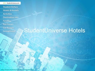 StudentUniverse Hotels http:// www.studentuniverse.com/hotels.html 