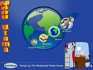 Menu Utama Motivasi Materi Rangkuman Latihan Soal End Show Design by Tim Multimedia Fisika Unesa 