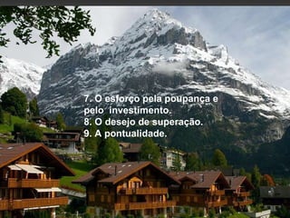7. O esforço pela poupança e pelo  investimento. 8. O desejo de superação. 9. A pontualidade.   