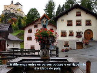 A diferença entre os países pobres e os ricos não é a idade do país. 