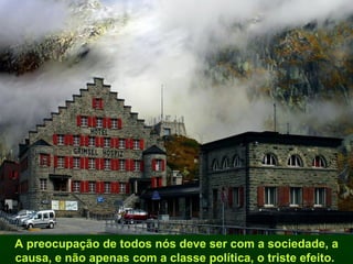 A preocupação de todos nós deve ser com a sociedade, a causa, e não apenas com a classe política, o triste efeito.  