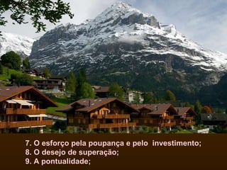 7. O esforço pela poupança e pelo  investimento; 8. O desejo de superação; 9. A pontualidade;   