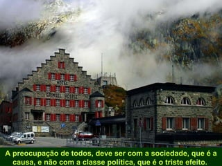 A preocupação de todos, deve ser com a sociedade, que é a causa, e não com a classe política, que é o triste efeito.  