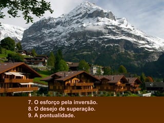 7. O esforço pela inversão.
8. O desejo de superação.
9. A pontualidade.

 