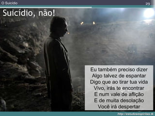 Suicídio, não! Eu também preciso dizer Algo talvez de espantar Digo que ao tirar tua vida Vivo, irás te encontrar E num vale de aflição E de muita desolação Você irá despertar 