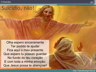 Suicídio, não! Olha espero sinceramente Ter podido te ajudar Fica aqui o meu presente Que espero tu possas guardar No fundo do teu coração E com toda a minha emoção: Que Jesus possa te abençoar! 