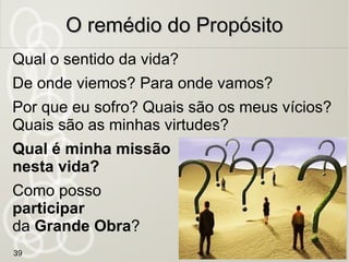 Durkein, um sociólogo francês do séc. XIX, criou o
conceito de que quanto maior os laços sociais de
uma comunidade, menores as taxas de suicídio.
Hábito de entender o outro. Oi, tudo bem?
Conversar e ouvir o outro, com sincero interesse.
Apoiar o outro na sua dor. Só ele sabe a dor que
está sentindo.
Praticar o não-julgamento. Ainda, somos todos
doentes neste planeta de provas e expiação
Refletir sobre quem é nosso próximo?
O remédio dosO remédio dos
Laços SociaisLaços Sociais
39
Algumas frases extraídas e inspiradas no filme “De Si, Tirou”,
https://www.youtube.com/watch?v=sKzQZIUA4gs
 