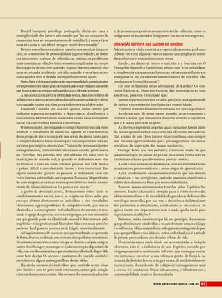 www.universoespirita.com.br 41
é, de pessoas que perdem as suas referências culturais, como os
indígenas e os expatriados (imigrantes em terras estrangeiras).
Uma visão espírita das causas do suicídio
Adentrando a visão espírita a respeito do assunto, podemos
colocar em cena algumas outras causas, que ampliarão consi-
deravelmente o entendimento do tema.
Kardec, ao discorrer sobre o suicídio e a loucura em O
Evangelho Segundo o Espiritismo, afirma que“a incredulidade,
a simples dúvida quanto ao futuro, as idéias materialistas, em
uma palavra, são os maiores incentivadores do suicídio: elas
produzem a frouxidão moral”.
Em que se baseiam estas afirmações de Kardec? Os con-
ceitos básicos da Doutrina Espírita dão sustentação às suas
assertivas, pois nos é ensinado que:
Somos espíritos imortais,criados por Deus para a plenitude
de nossas expressões de inteligência e emotividade;
Vivemos transitoriamente encarnados em um corpo físico;
Ao deixarmos de viver neste mundo, atravessaremos a
fronteira, tênue, que nos separa do outro mundo, o espiritual,
que é a nossa pátria de origem;
As diversas experiências pelas quais passamos fazem parte
do nosso aprendizado e das correções de rumo necessárias.
Daí, a idéia de um Deus justo e misericordioso, que sempre
nos fornece oportunidades para prosseguirmos em novas
tentativas de superação dos nossos equívocos;
O corpo físico não nos pertence, como um objeto de que
podemos dispor ao nosso bel prazer, mas antes é uma conces-
são temporária de que deveremos prestar contas;
Avidaéumasucessãodedesafiosque,umavezenfrentados,nos
amadurecem, promovendo-nos a novas etapas de aprendizado;
A dor, o sofrimento são elementos naturais que nos alertam
e convidam a nos corrigirmos, portanto podemos abandonar o
hábito de culparmos a Deus por nossos infortúnios.
Baseado nesses ensinamentos trazidos pelos Espíritos Su-
periores, Kardec chamará a atenção para o efeito nocivo das
idéias materialistas e da incredulidade, geradoras da frouxidão
moral que aconselha, por sua vez, a desistência da luta diante
dos problemas e dificuldades, conduzindo ao ato suicida. Se
após a morte nos depararemos com o nada, qual a razão para
suportarmos as aflições?
Podemos, então, considerar que há, em princípio, duas causas
que podem induzir o indivíduo a se autodestruir: uma social,que
éocultivodasidéiasmaterialistaspelograndecontingentedepes-
soas que partilham essas idéias e, outra,individual,que é a atitude
da própria pessoa diante dos desafios e lutas da vida.
Uma outra causa pode ainda ser acrescentada: a indução
obsessiva, isto é, a influência de um Espírito, movido por
vingança ou outro sentimento inferior, que consegue entrar
em sintonia e envolver a sua vítima a ponto de forçá-la na
tomada da decisão. Isso ocorre, por vezes, de modo totalmente
inconsciente, dependendo do estágio de subjugação ao qual
a pessoa foi conduzida. O que não ausenta, evidentemente, a
responsabilidade relativa do obsediado.
Daniel Sampaio, psicólogo português, alerta-nos para a
multiplicidade dos fatores afirmando que“há um conjunto de
causas que leva ao comportamento de suicídio. (...) nunca é por
uma só causa, o suicídio é sempre multi-determinado”.
Dentre esses fatores estão os transtornos mentais (depres-
são), os transtornos de personalidade (agressividade), as doen-
ças incuráveis, o abuso de substâncias tóxicas, os problemas
matrimoniais,as relações interpessoais complicadas ou rompi-
das e a perda de um ente querido. Alguns doentes mentais têm
uma acentuada tendência suicida, quando vivenciam crises
mais agudas sem o devido acompanhamento e apoio.
Outrofatoradestacaréaalteraçãonapersonalidade,principalmen-
teempessoascombaixograudematuridadeequeestejampassando
porfrustrações,ouestejamsubmetidasaumelevadoestresse.
Anão-aceitaçãodaprópriaidentidadesexual,faceaosconflitosde
selidarcomaorientaçãosexualescolhida(homossexualidadeeafins),
tem causado muitos suicídios,principalmente em adolescentes.
Roosevelt Cassorla, por sua vez, aponta, como fatores que
induzem a pessoa ao suicídio: a depressão, o alcoolismo e a
toxicomania. Outros fatores associados a estes são o isolamento
social e a convivência familiar conturbada.
Omesmoautor,investigandoocomportamentosuicidaentre
médicos e estudantes de medicina, aponta as características
deste grupo de risco, o que pode nos servir de alerta, tanto para
a complexidade do tema, quanto para os componentes morais,
sociais e psicológicos envolvidos:“Trata-se de pessoas exigentes
consigo mesmas,comumente com sucesso escolar,profissional
ou científico. No entanto, têm dificuldades em lidar com as
frustrações do mundo real, e quando se defrontam com elas
inclinam-se a tomá-las como fracasso pessoal. Sua vida afetiva
é pobre, difícil e desvalorizada frente à área intelectual. Em
algum momento, quando as pessoas se defrontam com um
vazio intenso, estimulado por supostos‘fracassos’dependentes
de auto-exigências sádicas, e sem apoio afetivo, o terror incons-
ciente de ‘não existência’ os faz pensar em morrer.”
A partir da descrição acima, destacaremos outro fator: os
condicionamentos sociais, isto é, as exigências feitas pelos gru-
pos que afetam diretamente os indivíduos a eles vinculados.
Destacamos o grave problema da competitividade, que tem se
alastrado, e o conseqüente individualismo decorrente; temos
ainda o apego das pessoas aos seus empregos,em um momento
em que grande parte da identidade pessoal é determinada pela
trajetória e êxito profissional. Não saber lidar com essas pressões
pode ser fatal para as pessoas mais frágeis emocionalmente.
Atéaqui,tratamosdecasosemqueapremeditaçãoseapresenta
deformaleveoumoderada,emmeioaosdesequilíbriosemocionais.
Noentanto,hátambémoscasosemqueseeliminaaprópriavidapor
razõesfilosóficas,porpensarqueseé,nãoumsimplesdepositárioda
vida,masseudonoabsoluto,oqueresultarianodireitodedispordela
como bem desejar. Os adeptos e praticantes do “suicídio assistido”,
permitido em alguns países,partilham destas idéias.
Há, ainda, os casos de indivíduos que, sentindo-se em situa-
ções-limites e sem ter para onde retornarem, optam pela solução
extremadoauto-extermínio. Sãooscasosdosdesenraizados,isto
 