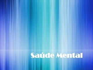 Saúde Mental
 