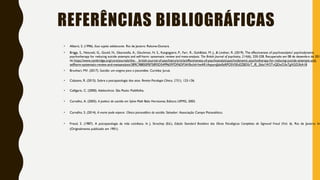 REFERÊNCIAS BIBLIOGRÁFICAS
• Alberti, S. (1996). Esse sujeito adolescente. Rio de Janeiro: Relume-Dumará.
• Briggs, S., Netuveli, G., Gould, N., Gkaravella, A., Gluckman, N. S., Kangogyere, P., Farr, R., Goldblatt, M. J., & Lindner, R. (2019). The effectiveness of psychoanalytic/ psychodynamic
psychotherapy for reducing suicide attempts and self-harm: systematic review and meta-analysis. The British Journal of psychiatry, 214(6), 320-328. Recuperado em 08 de dezembro de 2019
de https://www.cambridge.org/core/journals/the- british-journal-of-psychiatry/article/effectiveness-of-psychoanalyticpsychodynamic-psychotherapy-for-reducing-suicide-attempts-and-
selfharm-systematic-review-and-metaanalysis/389C98850F875893D54996597DF6DF3A?fbclid=IwAR1AqzyrsJJdx0zRPOSV5EcEZBDSrT_fE_5bla1W2TvQDxO3xTgXGD3kA18
• Brunhari, MV. (2017). Suicídio: um enigma para a psicanálise. Curitiba: Juruá.
• Calazans, R. (2015). Sobre a psicopatologia dos atos. Revista Psicologia Clínica, 27(1), 123-136.
• Calligaris, C. (2000). Adolescência. São Paulo: Publifolha.
• Carvalho, A. (2003). A poética do suicídio em Sylvia Plath Belo Horizonte; Editora UFMG, 2003.
• Carvalho, S. (2014). A morte pode esperar. Clínica psicanalítica do suicídio. Salvador: Associação Campo Psicanalítico.
• Freud, S. (1987). A psicopatologia da vida cotidiana. In J. Strachey (Ed.), Edição Standard Brasileira das Obras Psicológicas Completas de Sigmund Freud (Vol. 6). Rio de Janeiro: Im
(Originalmente publicado em 1901).
 