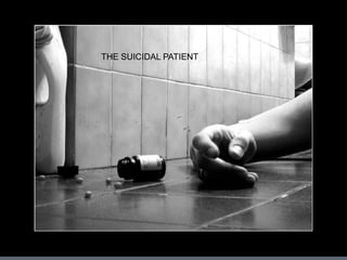 THE SUICIDAL PATIENT

Suicidal patients

 