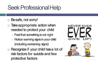 SeekProfessionalHelp
 Besafe, not sorry!
 T
akeappropriate action when
needed to protect your child
Feelthat somethingis...