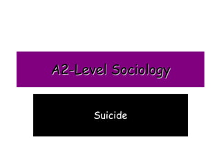 A2-Level Sociology


      Suicide
 