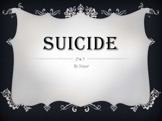 SUICIDE
By Sinyat
 