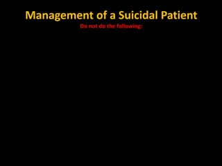 Management of a Suicidal Patient
Do not do the following:
 