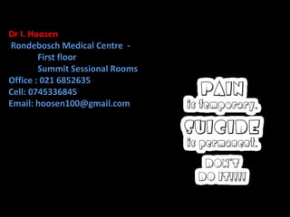 Dr I. Hoosen
Rondebosch Medical Centre -
First floor
Summit Sessional Rooms
Office : 021 6852635
Cell: 0745336845
Email: hoosen100@gmail.com
 