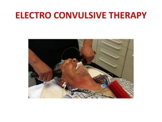 ELECTRO CONVULSIVE THERAPY
 