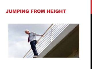 JUMPING FROM HEIGHT
 