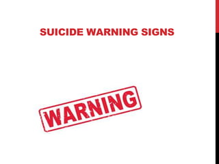 SUICIDE WARNING SIGNS
 