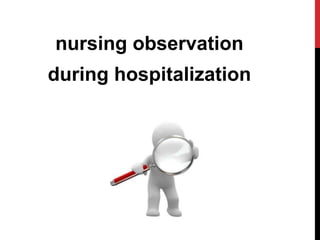 nursing observation
during hospitalization
 