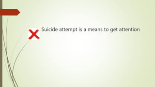 Suicide attempt is a means to get attention
 