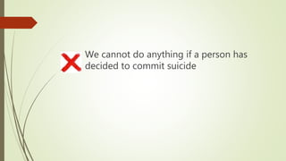 We cannot do anything if a person has
decided to commit suicide
 