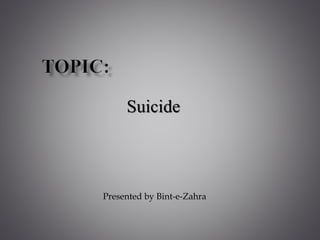 Suicide
Presented by Bint-e-Zahra
 