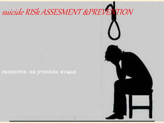 suicide RISk ASSESMENT &PREVENTION
 