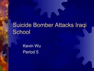 Suicide Bomber Attacks Iraqi School Kevin Wu Period 5  
