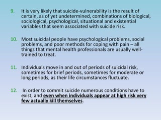 9. It is very likely that suicide-vulnerability is the result of 
certain, as of yet undetermined, combinations of biologi...