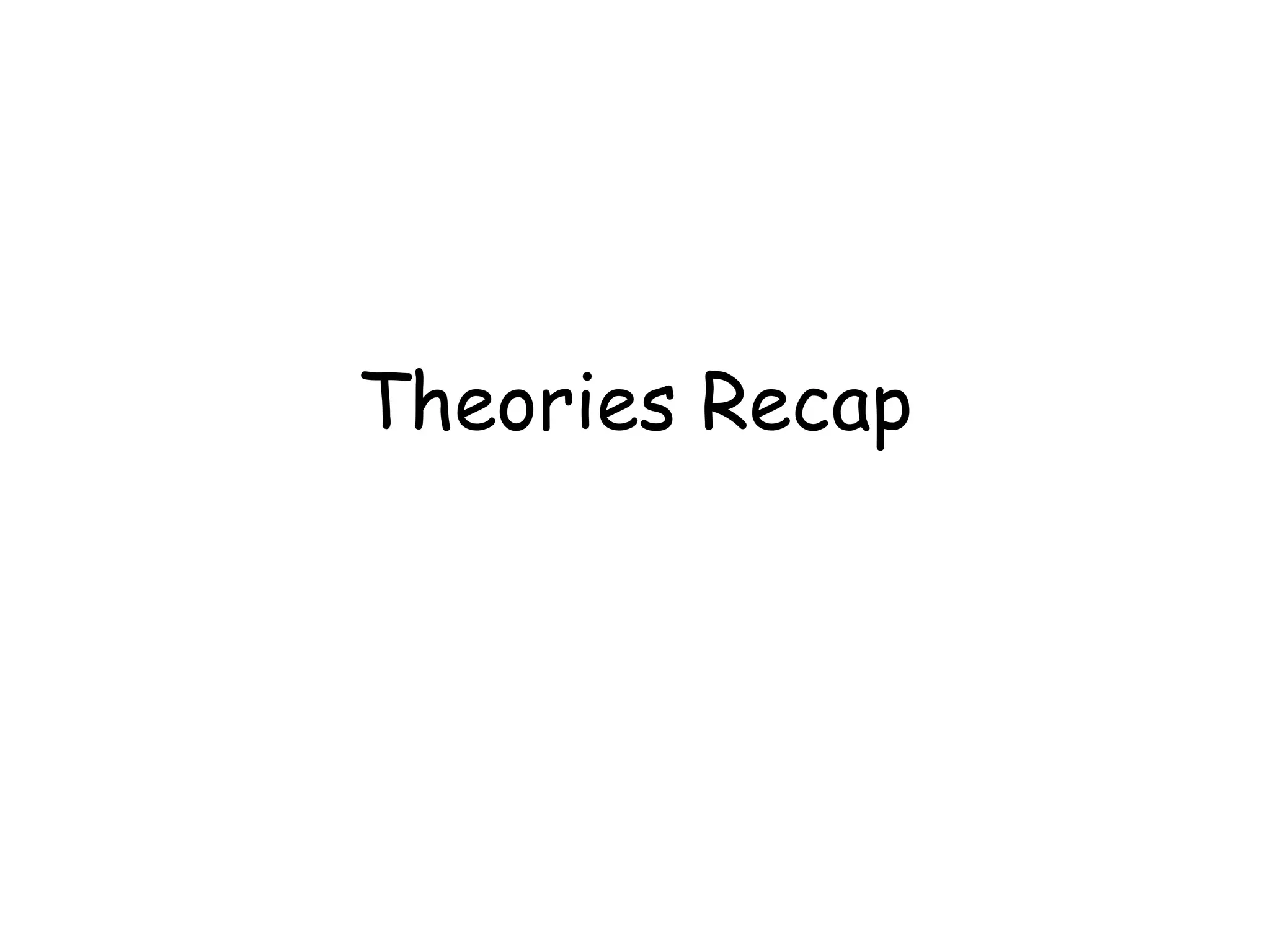 Theories Recap
 