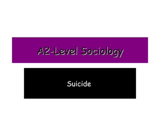 A2-Level Sociology


      Suicide
 