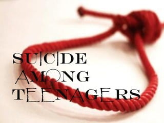 SUICIDE
AM NG
TEENAGERS
 