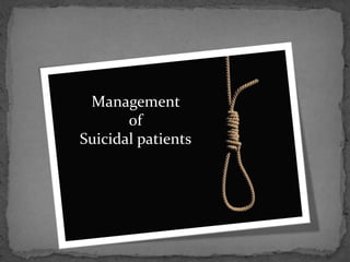 Management
of
Suicidal patients
 
