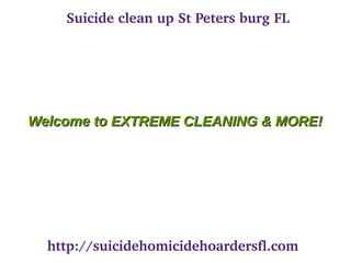 Suicide clean up St Peters burg FL
Welcome to EXTREME CLEANING & MORE!Welcome to EXTREME CLEANING & MORE!
http://suicidehomicidehoardersfl.com
 