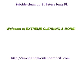 Suicide clean up St Peters burg FL
Welcome to EXTREME CLEANING & MORE!Welcome to EXTREME CLEANING & MORE!
http://suicidehomicidehoardersfl.com
 