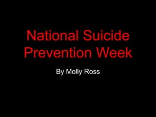 National Suicide
Prevention Week
    By Molly Ross
 