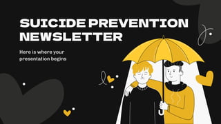 SUICIDE PREVENTION
NEWSLETTER
Here is where your
presentation begins
 