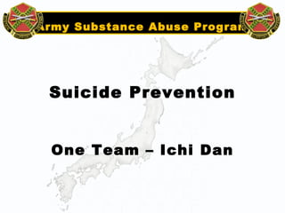 Army Substance Abuse Program Suicide Prevention One Team – Ichi Dan 