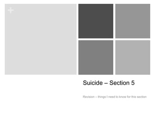 +
Suicide – Section 5
Revision – things I need to know for this section
 