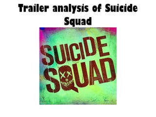 Trailer analysis of Suicide
Squad
 