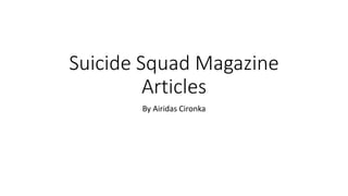Suicide Squad Magazine
Articles
By Airidas Cironka
 