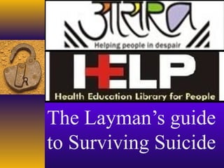 The Layman’s guide
to Surviving Suicide
 
