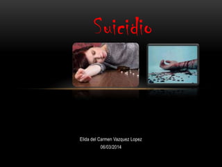 Elida del Carmen Vazquez Lopez
06/03/2014
Suicidio
 