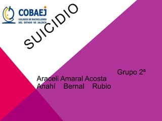 Araceli Amaral Acosta
Anahí Bernal Rubio
Grupo 2ª
 