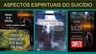 ASPECTOS ESPIRITUAIS DO SUICÍDIO
 